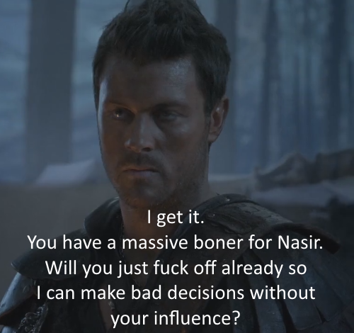 spartacusreinterpreted:  Nasir already gave all his fucks to Agron. He can give no more. 