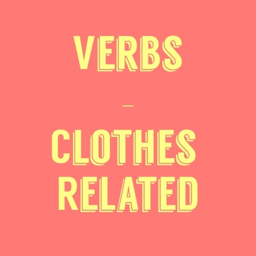 So many verbs relating to clothes ! Ah haha it seems intimidating but once you study them it gets ea