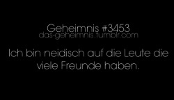 das-geheimnis:Ich bin neidisch auf die Leute die viele Freunde haben