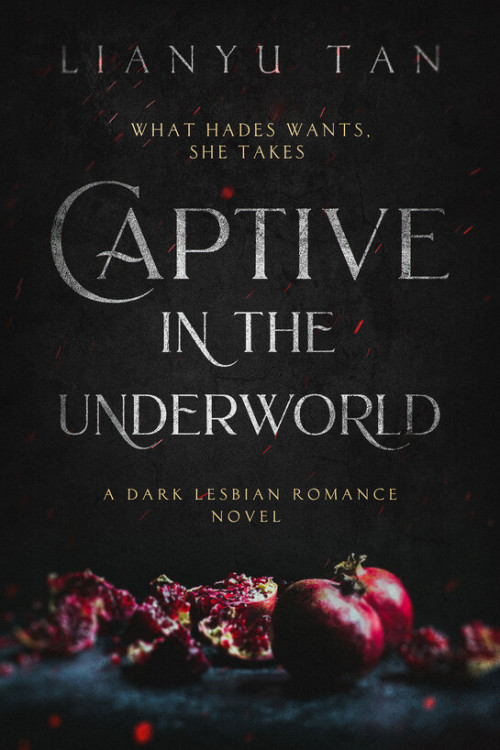 Captive in the Underworld by Lianyu Tan In the land of the dead, Queen Hades’ word is law. Had