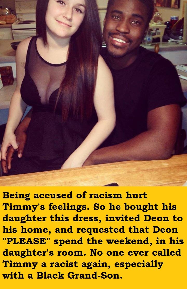 all-chicks-love-big-black-bull:  misty-4-blacks:  Prove you’re not racist.  Timmy