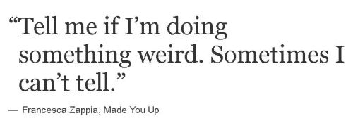 the-kessel-run:There’s no sometimes about it.  I am now so zen about not caring if someone thinks I’m weird or not, you’re on your own. I&rsquo;m not normal. What&rsquo;s the point of trying?