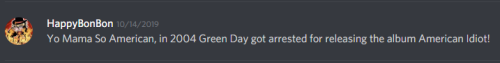 Yo Mama So American, in 2004 Green Day got arrested for releasing the album American Idiot!
