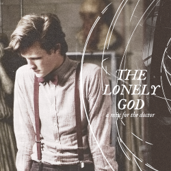 tardisfleet: listen   download the lonely god // a mix for the doctor, our wonderful doctor, childish and ancient: always running from what he can never outrun, fleeing from the blood on his hands while still smiling and saving worlds despite it all.