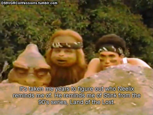 ds9vgrconfessions:  Follow | Confess | Archive [It’s taken me years to figure out who Neelix reminds
