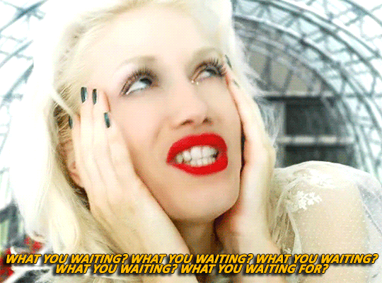 tightrope walking in two ton shoes — What You Waiting For? - Gwen Stefani
