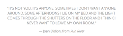 japkevanuffelen:  Joan Didion, Run River