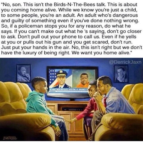 the-cake-crusader:  hip-hop-fanatic:the new “talk”“new” I have been hearing this talk from 1996, From the day you are born black parents tell you the harsh truths  Another sign of what’s wrong with our country