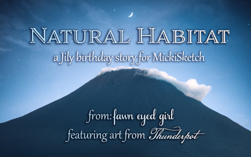 fawn-eyed-girl:  Natural Habitat: A Jily birthday story for @mickisketchChapters 1 and 2, now live o