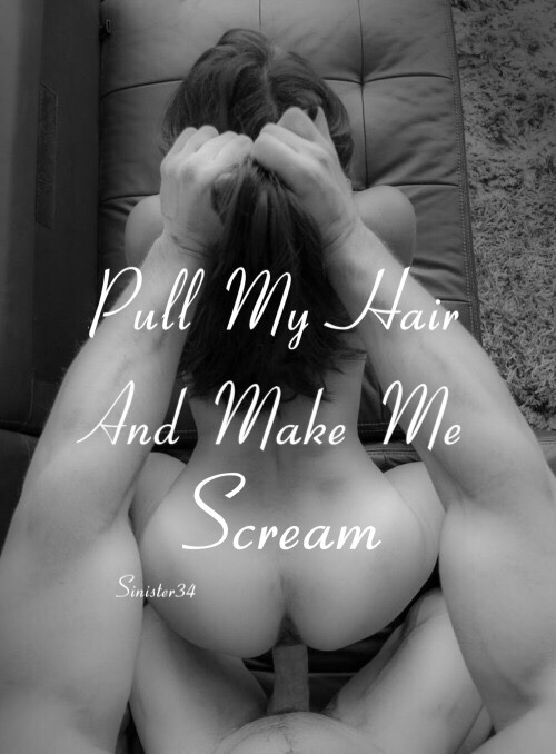 breakmelikeimyourgirl:nothing turns me on more than pulling my hair and calling me