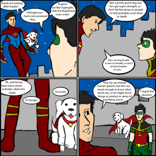 waitingforthet:  Krypto’s never used the super-ventriloquism powers as far as I can remember, but he’s probably got them. I know it’s been said before, but Krypto is conceptually terrifying. He’s a dog with Superman powers. Like, I love my roommate’s