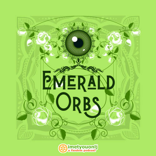  Fic Trope Friday → Emerald Orbs 