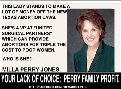 “ So if this bill passes, it provides Rick Perry’s sister’s company an opportunity to move into a new field, one where poor women can be charged an exorbitant rate for a desperate procedure. Expect abortions in Texas to continue, just at 2-3 times...