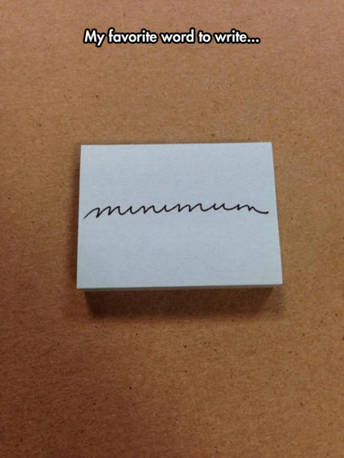 jujuproblems:  monobeartheater:  pleatedjeans:  via  for people who do not speak english natively, it says “minimum” in cursive  english is my only language and I couldn’t read that 