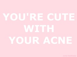novice-heartbreaker:  Acne is totally normal and you shouldn’t feel ashamed for having it. ❤️