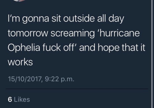 astrollusion:The best of Irish Twitter in anticipation of this bitch Ophelia, also bonus: my univers