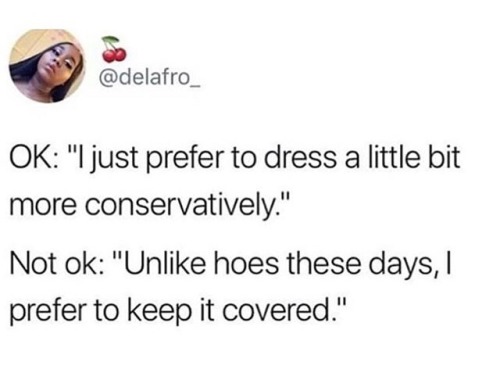 feministism:wear whatever you want without belittling other women—support your sisters, or at the very least, don’t insult them for having a different lifestyle