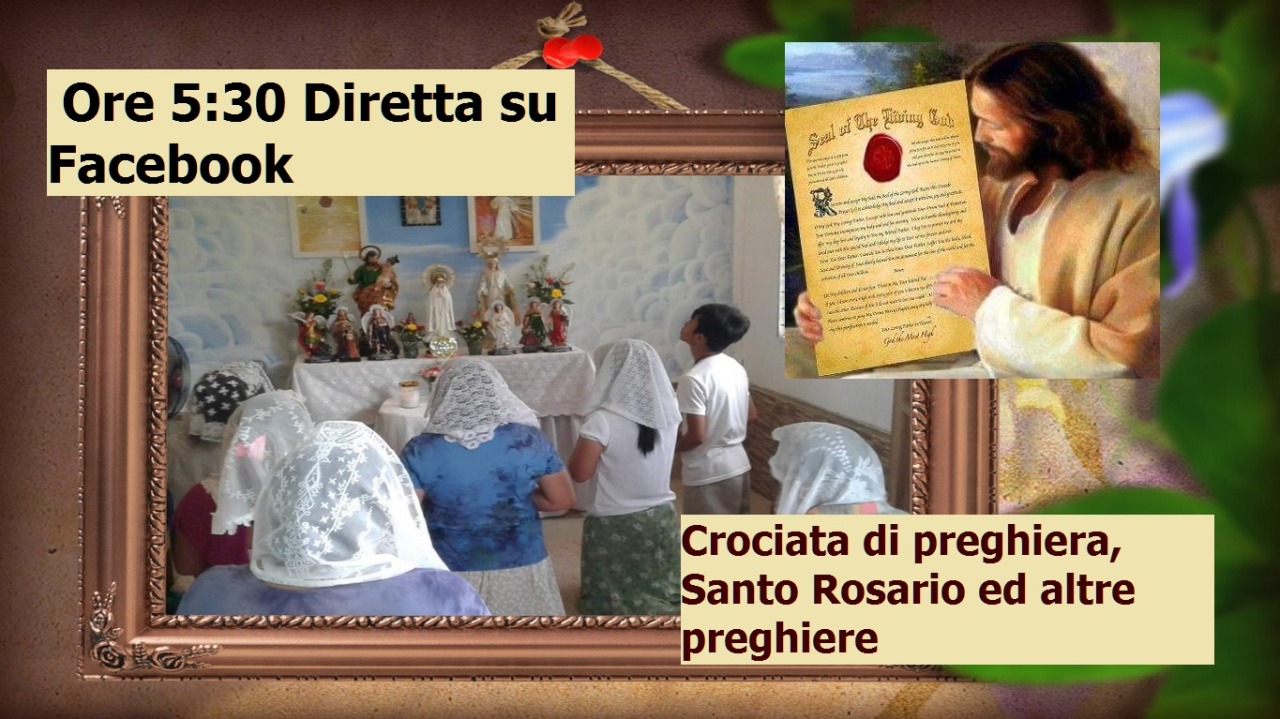 ORE 5,30. Diretta su facebook - ▅ •♥• Alle 5,30 una sorella del gruppo, recitará in diretta sulla nostra pagina di facebook “Preghiere scritte in cielo”, (qua), le crociate di preghiera, il Santo Rosario ed altre preghiere.
Vi aspettiamo...