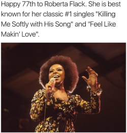 lagonegirl: Happy birthday to ROBERTA FLACK!    Roberta Flack was the first (and remains the only) solo artist to win the Grammy Award for Record of the Year two consecutive times. “The First Time Ever I Saw Your Face” won at the 1973 Grammys and