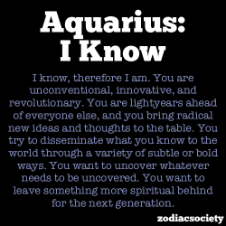 zodiacsociety:  Aquarius: I Know