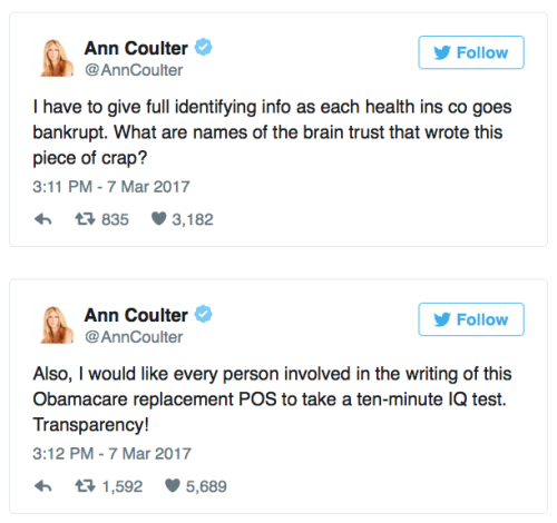 b-morevony:  earthshaker1217:  micdotcom: Even Ann Coulter is ripping Republicans apart for their Obamacare repeal bill Even Ann Coulter, the far-right pundit, has a problem with the GOP’s plan to repeal and replace the Affordable Care Act. In a series