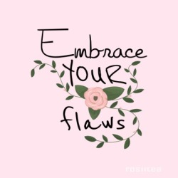 rosiitea: Embrace your flaws