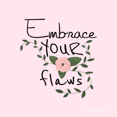 rosiitea:Embrace your flaws