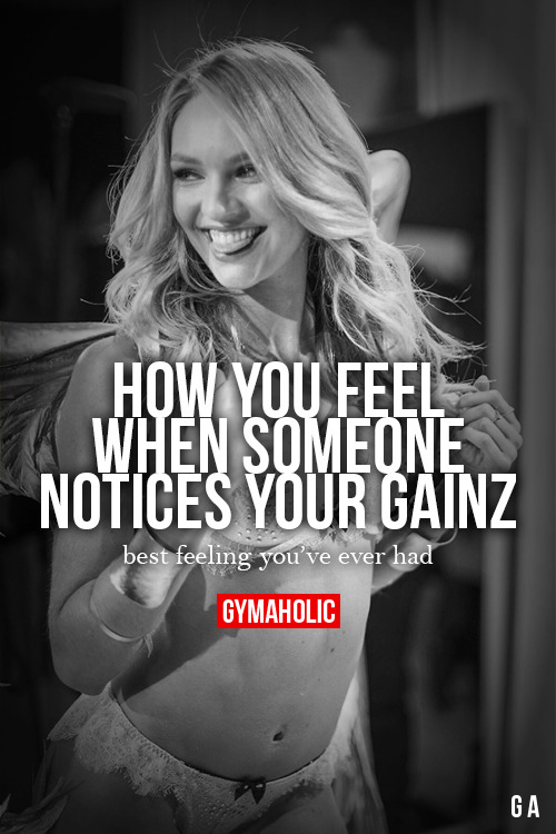 gymaaholic:  How You Feel When Someone Notices Your Gainz Best feeling you’ve ever