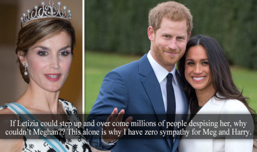 “If Letizia could step up and over come millions of people despising her, why couldn’t Meghan?? This