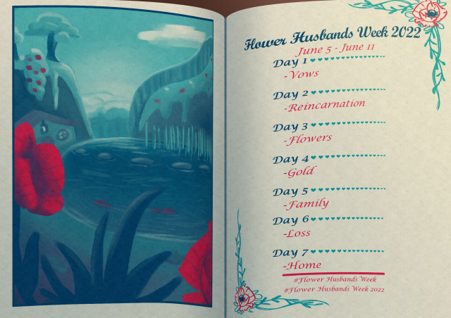 A drawing of an open book, on the left page there's an illustration of the 3rd Life hobbit holes in only blue with splashes of red. On the right, the corners have floral decorative illustrations, and the text reads as thus: "Flower Husbands Week 2022 June 5 - June 11 Day 1 - Vows Day 2 - Reincarnation Day 3 - Flowers Day 4 - Gold Day 5 - Family Day 6 - Loss Day 7 - Home #Flower Husbands Week #Flower Husbands Week 2022" The days are on separate lines from the prompts, and each day is followed by a line of blue hearts, slowly shrinking in size.