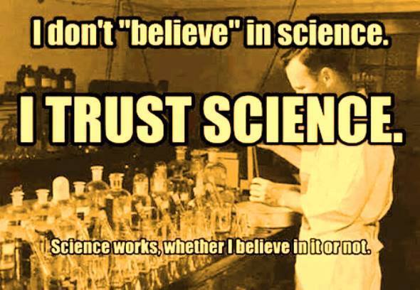 proud-atheist:  I Trust Science Cause It WOrkshttp://proud-atheist.tumblr.com 