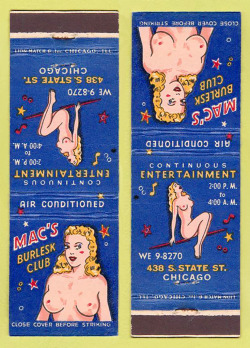burleskateer:Vintage 50’s-era matchbook for ‘MAC’S Burlesk Club’ in Chicago, Illnois; located at 438 South State Street.. Simply phone “WE 9-8270” for reservations!!