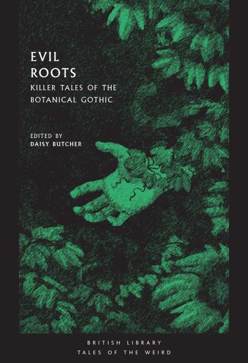 weirdletter: Evil Roots: Killer Tales of the Botanical Gothic (British Library Tales of the Weird), 