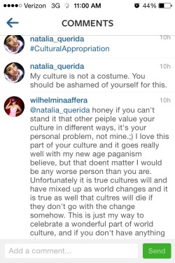 tlacuachebodeguero:  nataliaquerida:  But she loves this part of my culture because it goes well with her new age paganism. BECAUSE YOU KNOW, MY CULTURE IS A FUCKING ACCESSORY.  That person is definitely an idiot and you are completely right to call her