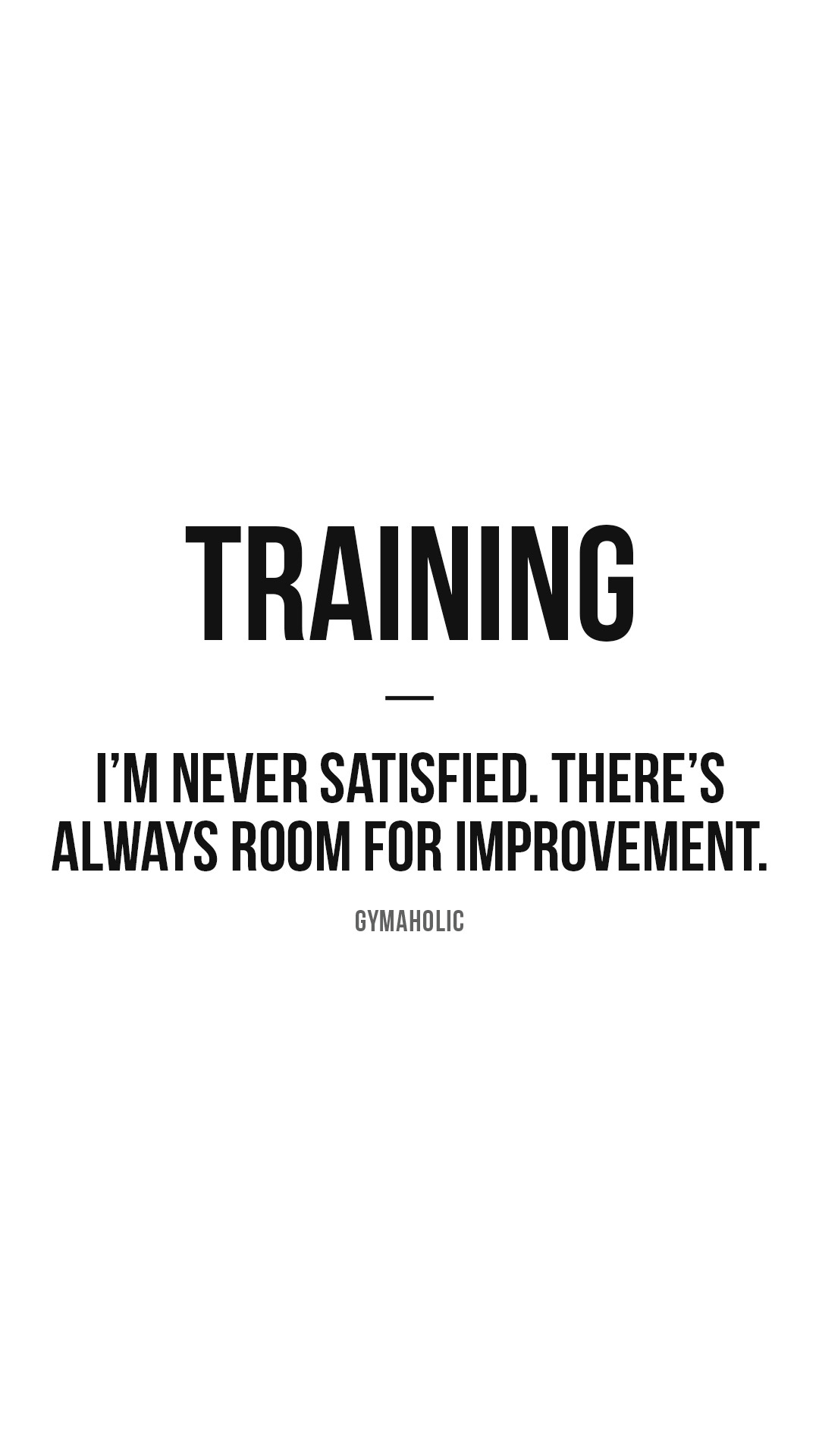Training: I’m never satisfied