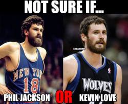 thenbamemes:  Phil Jackson vs. Kevin Love! #NotSureIf