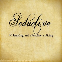 deliciousdefinitions:  Seductive 