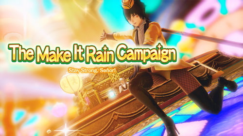 The Make It Rain! - Stay Strong, Señor!Music Theme   Enjoy this event, guys! (^o^)/