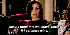 florrickscully:  I don’t need wine. I like wine. 