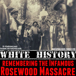 chocolatecakesandthickmilkshakes:  sancophaleague:  In 1923, Rosewood was a primarily Black town in Florida. One day a White woman living in a nearby town had been beaten and robbed. Afraid they would find the real attacker who was her husband, she told
