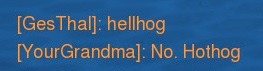 You shall not insult my friend roadhog in my presence, child. 