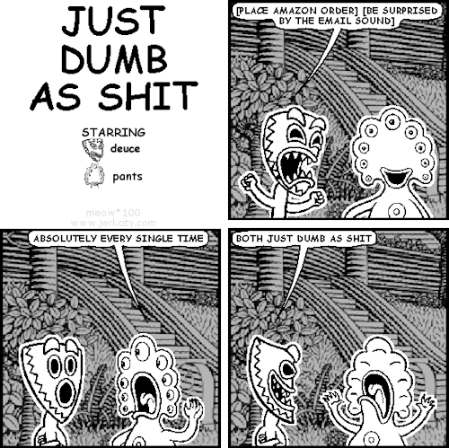 jerkcity:  #6347: just dumb as shit 