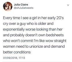 closet-keys: jazzisback:  closet-keys:  [Image Description: Tweet by @ohJuliatweets on 01/09/2018, 17:13 reading:  “Every time I see a girl in her early 20′s cry over a guy who is older and exponentially worse looking than her and probably doesn’t