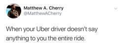 mrsolodolo24:  I hate whoever made this 😂😂😂  When I was driving for uber, I would ask how their day was going. If they answered and said &ldquo;how about you/yours&rdquo; I would talk. If all they said was &ldquo;good,&rdquo; or &ldquo;fine&rdquo;
