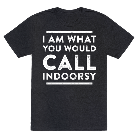 I don’t like to be outside.Black Shirt