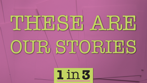 Telling our stories is an act of resistance. That’s why the 1 in 3 Campaign’s annual livestreamed ab