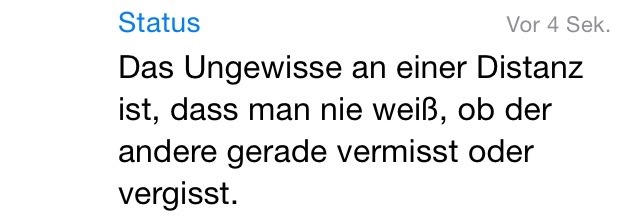 whatsapp-status:  Das Ungewisse an deiner Distanz ist, dass man nie weiß, ob der
