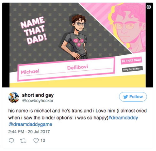 wilwheaton: the-future-now:  Dream Daddy lets you play as a trans person — and fans are raving about it If you’re transgender, it’s not easy to find a game with a character who’s like you. It’s even rarer to be able to play as one. That’s