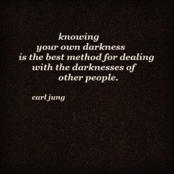 deeplifequotes:  Knowing your own darkness