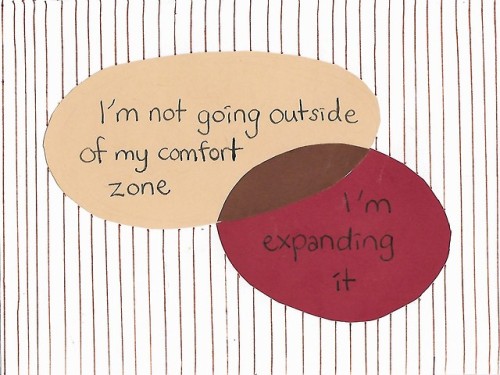 just-rise-again:I’m not going outside of my comfort zone - I’m expanding it // Mine